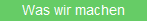Was wir machen
